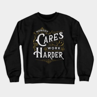 Nobody Cares, Work Harder Crewneck Sweatshirt
